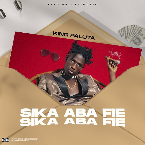 King Paluta out with new song 'Sika Aba Fie'