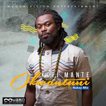 Kofi Mante's 'Okwantuni' was produced by Nakay Mix