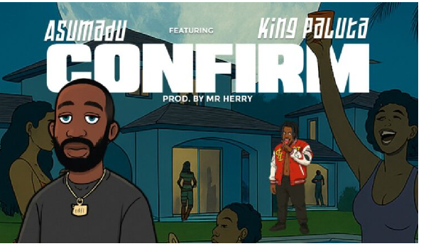 Rapper Asumadu prepares to release his brand-new single “Confirm”, featuring king King Paluta