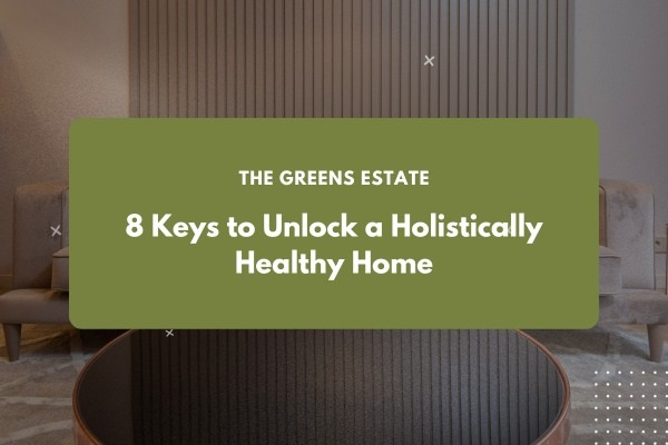 The Greens Estate's guide to a holistically healthy home