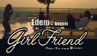 Edem ft Raquel 'Girlfriend'