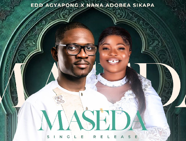 ‘Maseda’ by EDD Agyapong and Nana Adobea Sikapa; a perfect blend of praise and worship