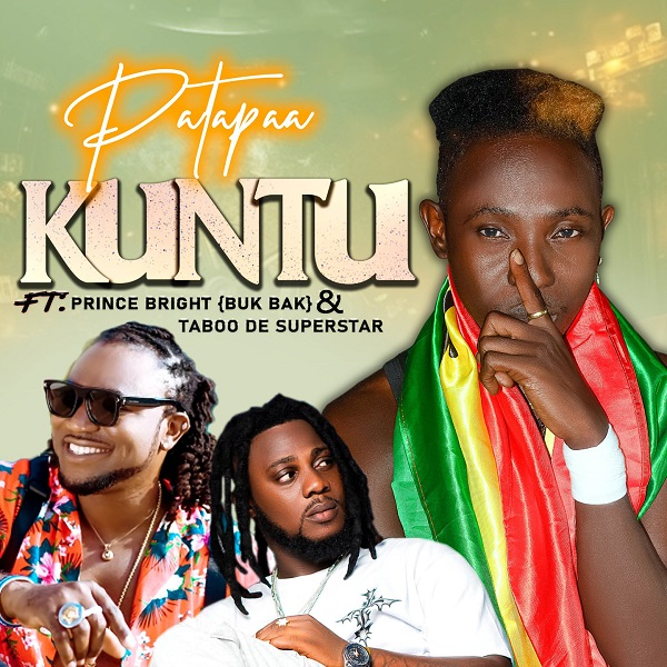 Patapaa drops 'Kuntu' banger featuring Buk Bak and Taboo De Superstar ...