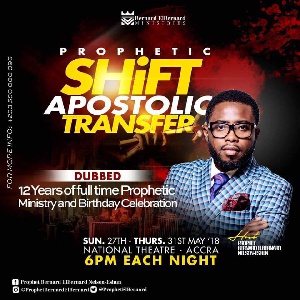 Prophetic shift Apostolic transfer will be hosted by Prophet Bernard El Bernard Nelson Eshun