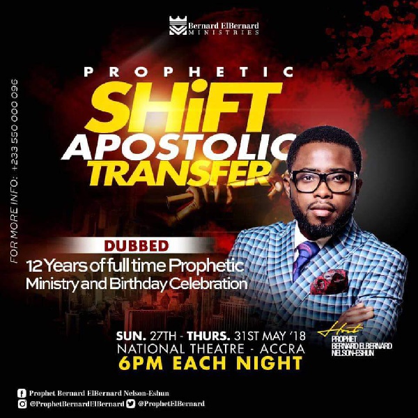 Prophetic shift Apostolic transfer will be hosted by Prophet Bernard El Bernard Nelson Eshun