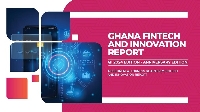 The report covers the Fintech and Innovation landscape in Ghana